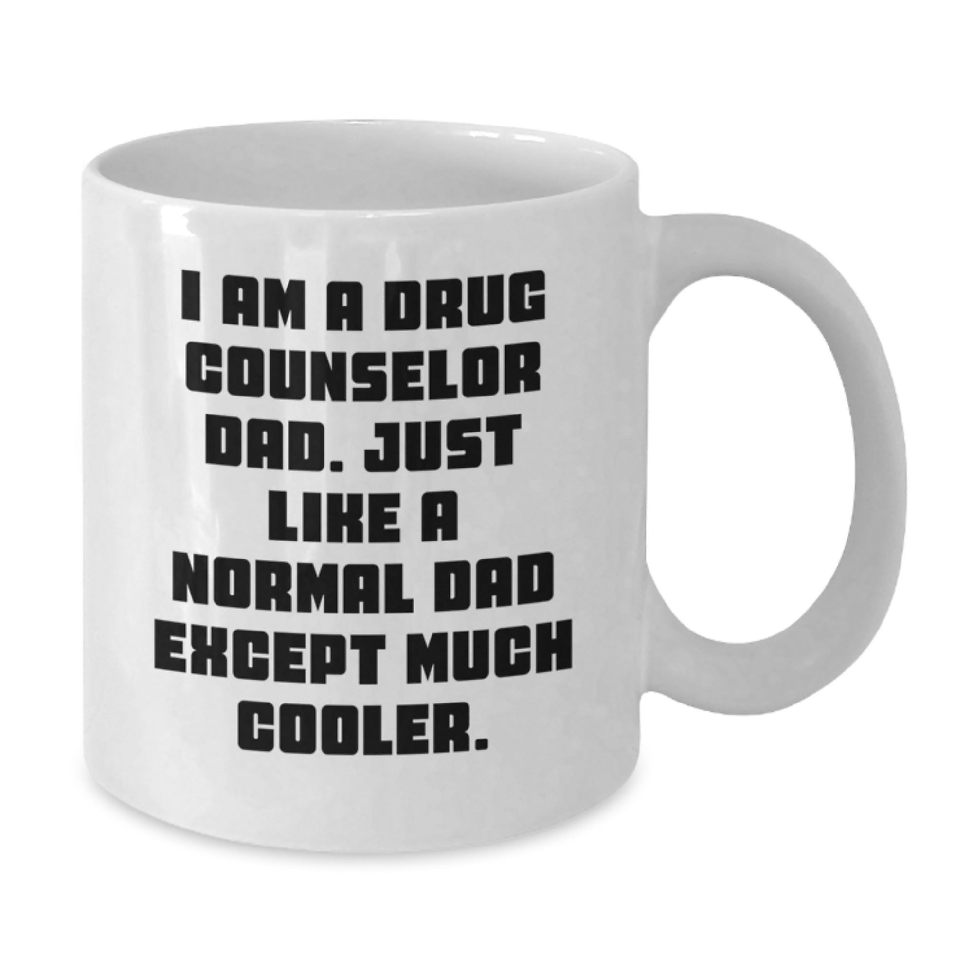 Funny Drug Counselor Gifts from Dad - White Coffee Mug for Birthday, 'I Am A Drug Counselor Dad' Quote, 11oz or 15oz Capacity, Ceramic, Microwave, and Dishwasher Safe - Additional