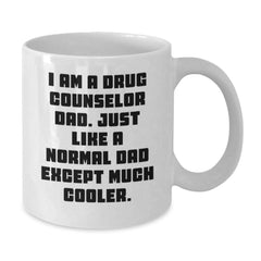 Funny Drug Counselor Gifts from Dad - White Coffee Mug for Birthday, 'I Am A Drug Counselor Dad' Quote, 11oz or 15oz Capacity, Ceramic, Microwave, and Dishwasher Safe - Additional
