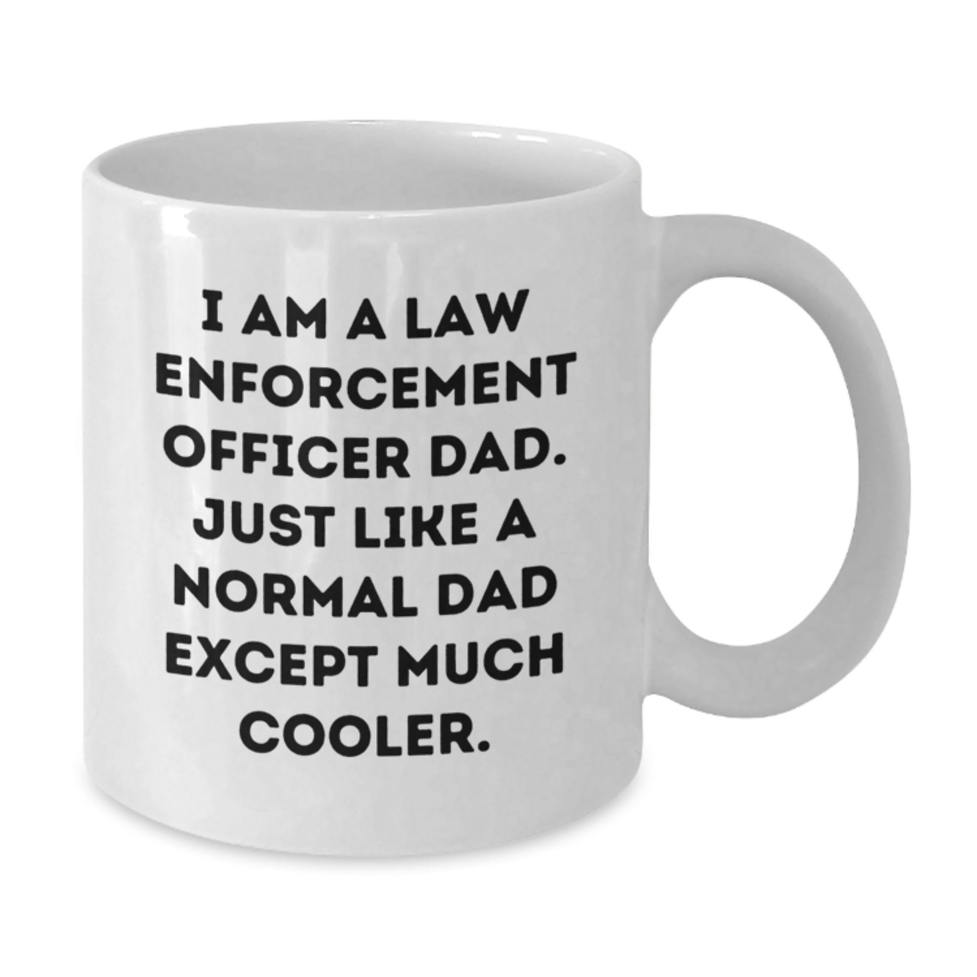 Law Enforcement Officer Dad Gifts, I Am A Law Enforcement Officer Dad Funny White Coffee Mug, Graduation Unique Gifts for Men, Gifts from Family - Additional