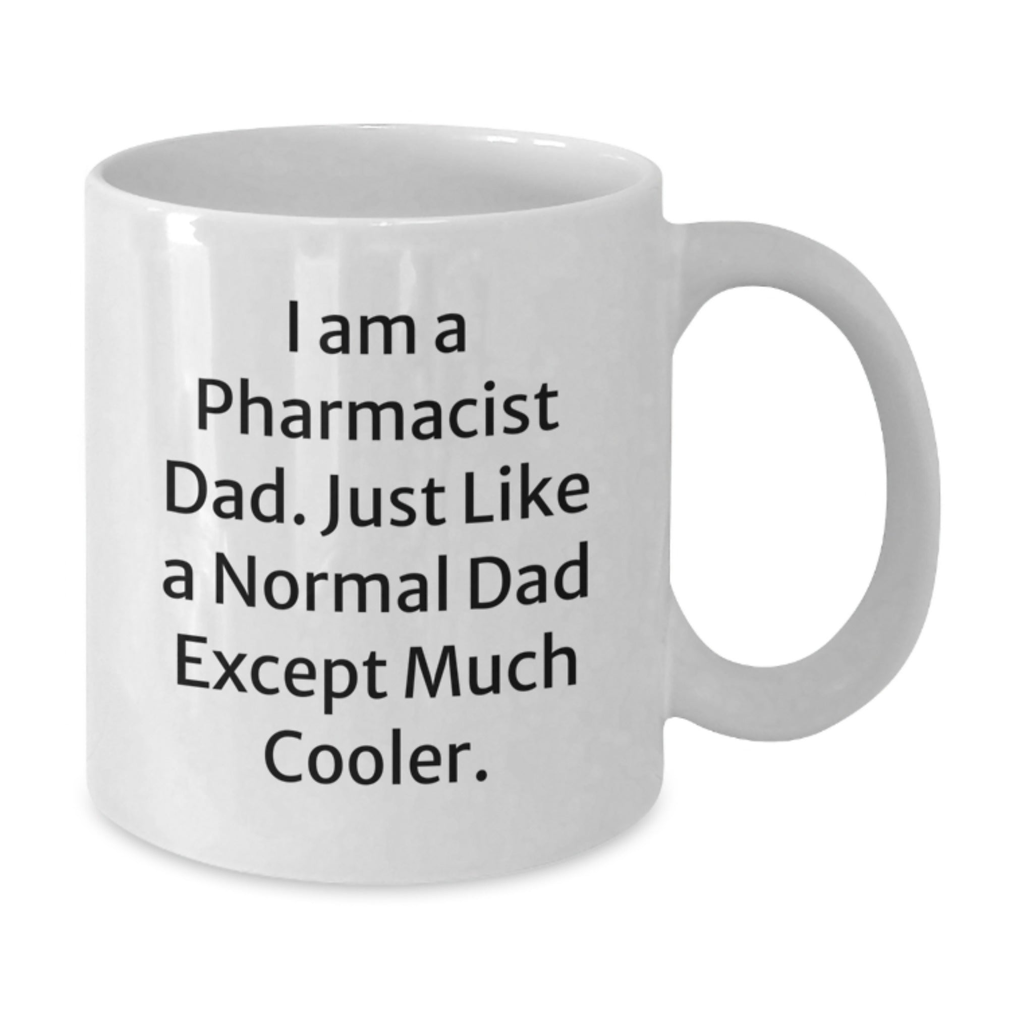 Funny Pharmacist Gifts from Dad, White Coffee Mug for Graduation - I Am A Pharmacist Dad, Gifts from Men to Pharmacist, Gifts for Pharmacist - Additional