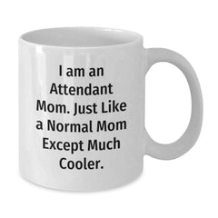 Attendant Mom Gifts, Funny White Coffee Mug, 'I Am An Attendant Mom' Quote for Graduation, Gifts from Mom, Gifts for Attendant - Additional