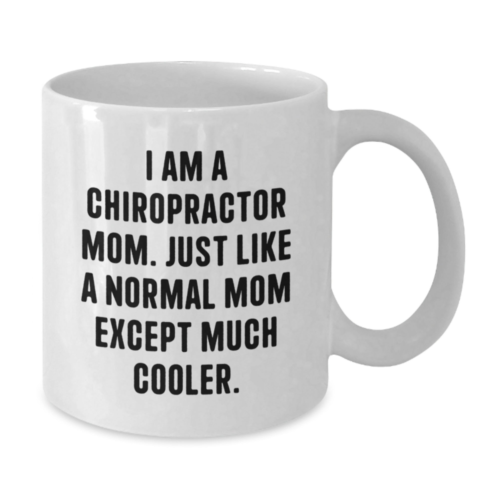 Chiropractor Gifts from Mom, White Coffee Mug for Chiropractor Friend, Funny Quote - 'I Am A Chiropractor Mom. Just Like A Normal Mom Except Much Cooler.' - Additional