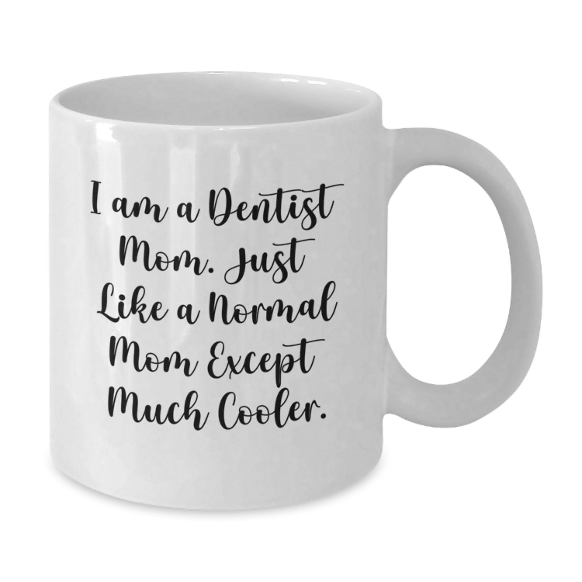 Dentist Gifts from Mom, Just Like a Normal Mom but Cooler!, White Coffee Mug for Dentist Graduation - Additional
