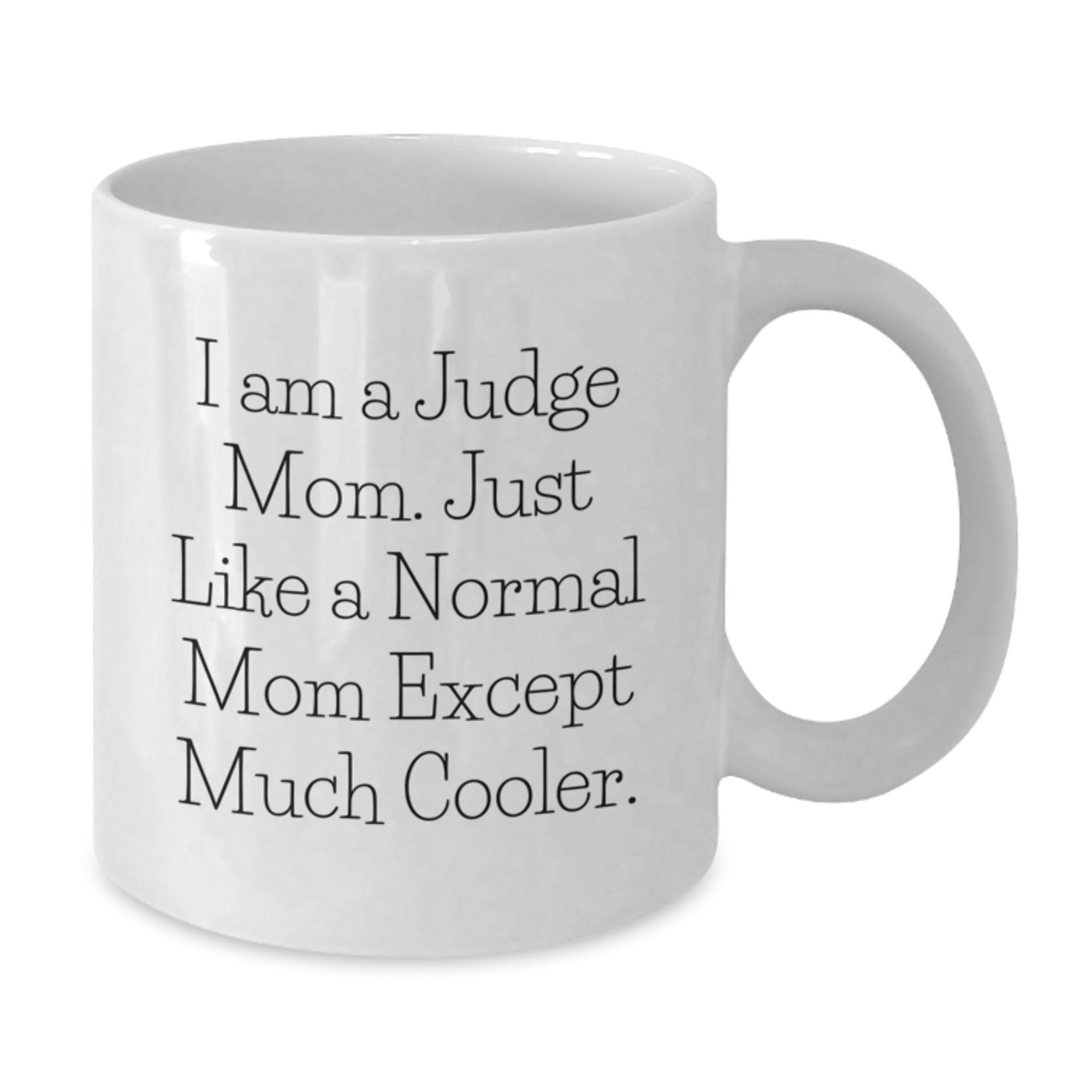 Funny Judge Mom Gifts from Friends for Birthday - 'I Am A Judge Mom... ' White Coffee Mug - Additional