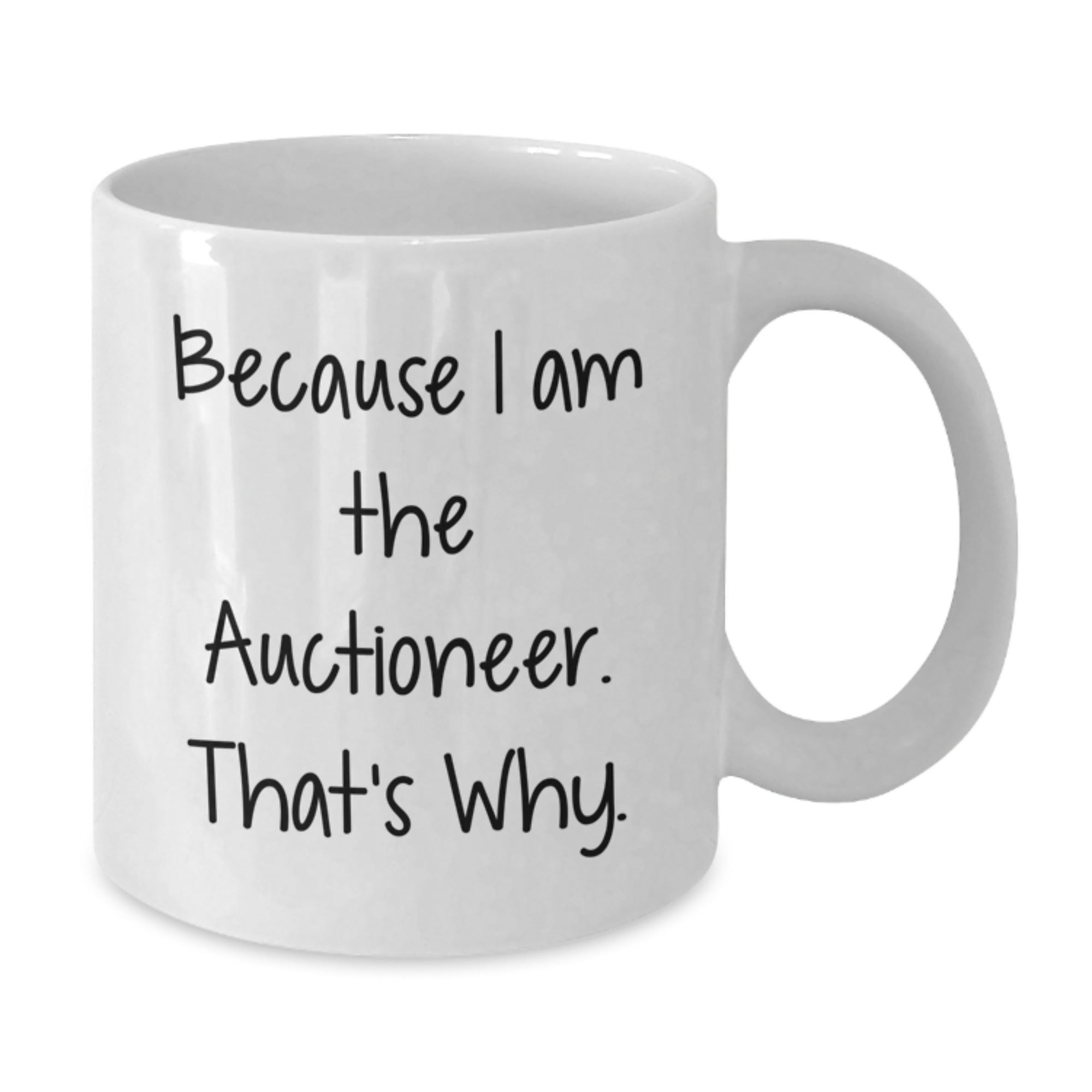 Funny Auctioneer Gifts for Men from Friends - White Coffee Mug Because I Am The Auctioneer. That's Why. - Birthday Unique Gifts - Additional