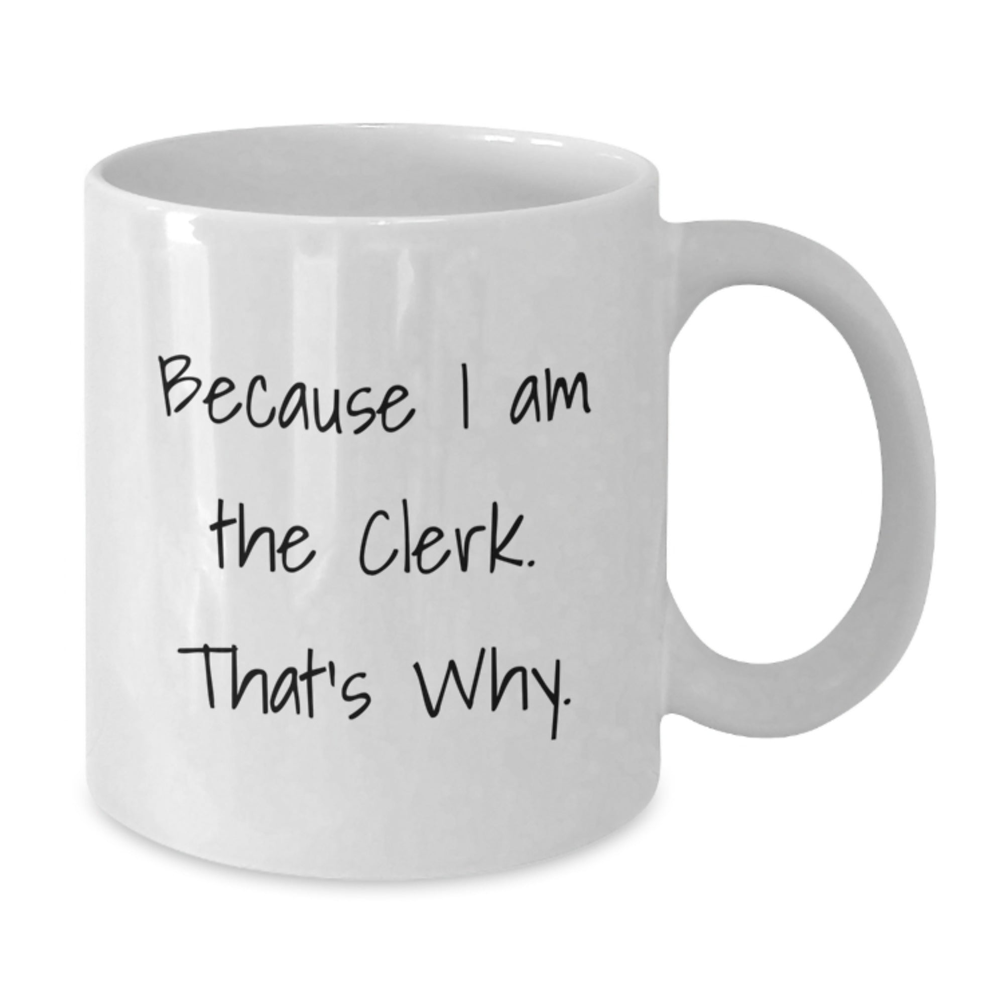 Funny Clerk Quote White Coffee Mug, Gifts from Friends, Gifts for Clerk, Birthday Unique - Additional