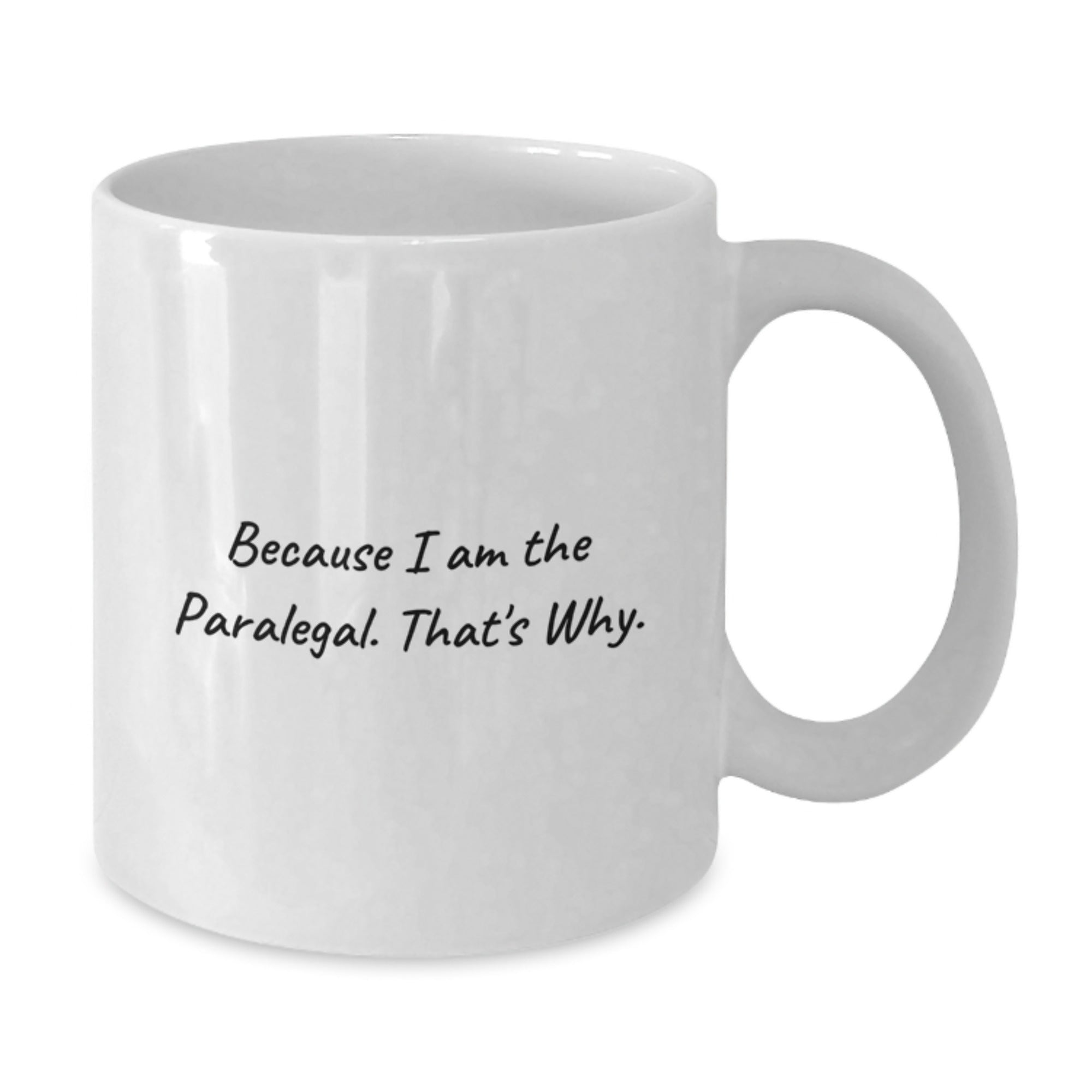 Funny Paralegal Gifts from Friends to Coworkers, White Coffee Mug, Because I Am The Paralegal. That's Why., Birthday Unique Gifts for Paralegal - Additional