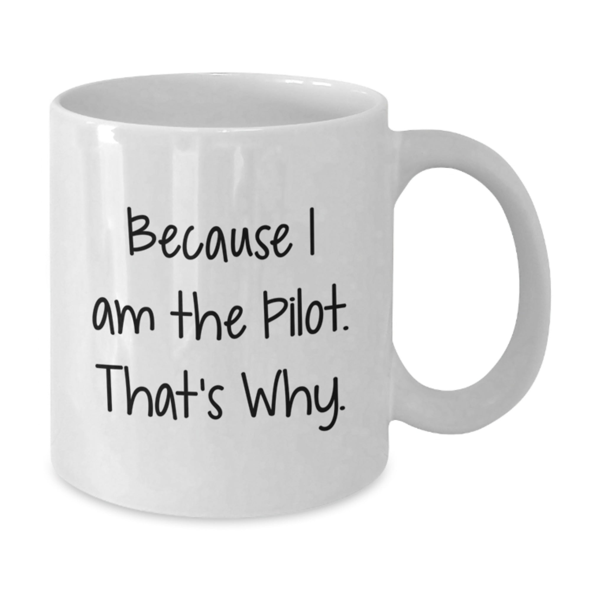 Pilot Gifts from Friends, Unique White Coffee Mugs for Men, Funny Graduation Mugs, Because I Am The Pilot. That's Why. - Additional