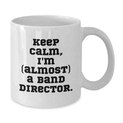 Funny Band Director Gifts, 'Keep Calm, I'm (almost) A Band Director.' White Coffee Mug for Birthday from Friends to Family - Additional