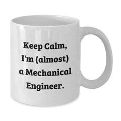 Funny Mechanical Engineer Gifts from Friends - Keep Calm I'm (almost) A Mechanical Engineer - White Coffee Mug for Birthday - Additional