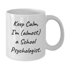 Funny School Psychologist White Coffee Mug, 'Keep Calm, I'm (almost) A School Psychologist.' Gifts from Friends for School Psychologist Birthday Unique Gifts - Additional