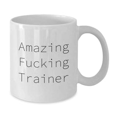 Funny Trainer Gifts from Friends - Amazing F--king Trainer Quote on White Coffee Mug, 11oz or 15oz Capacity, Birthday Unique Gifts for Friends, Coworkers, or Family - Additional