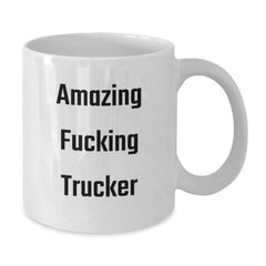 Funny Trucker Gifts from Friends - Amazing F--king Trucker White Coffee Mug for Birthday - Additional