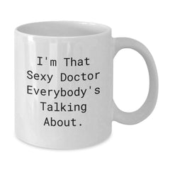 Funny Doctor Gifts from Friends, I'm That Sexy Doctor Everybody's Talking About. White Coffee Mug for Birthday - Additional