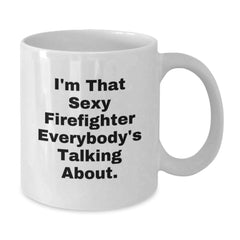 Funny Firefighter Gifts from Friends, White Coffee Mugs for Him, Birthday Unique Gifts for Men, 'I'm That Sexy Firefighter Everybody's Talking About.' Quote - Additional