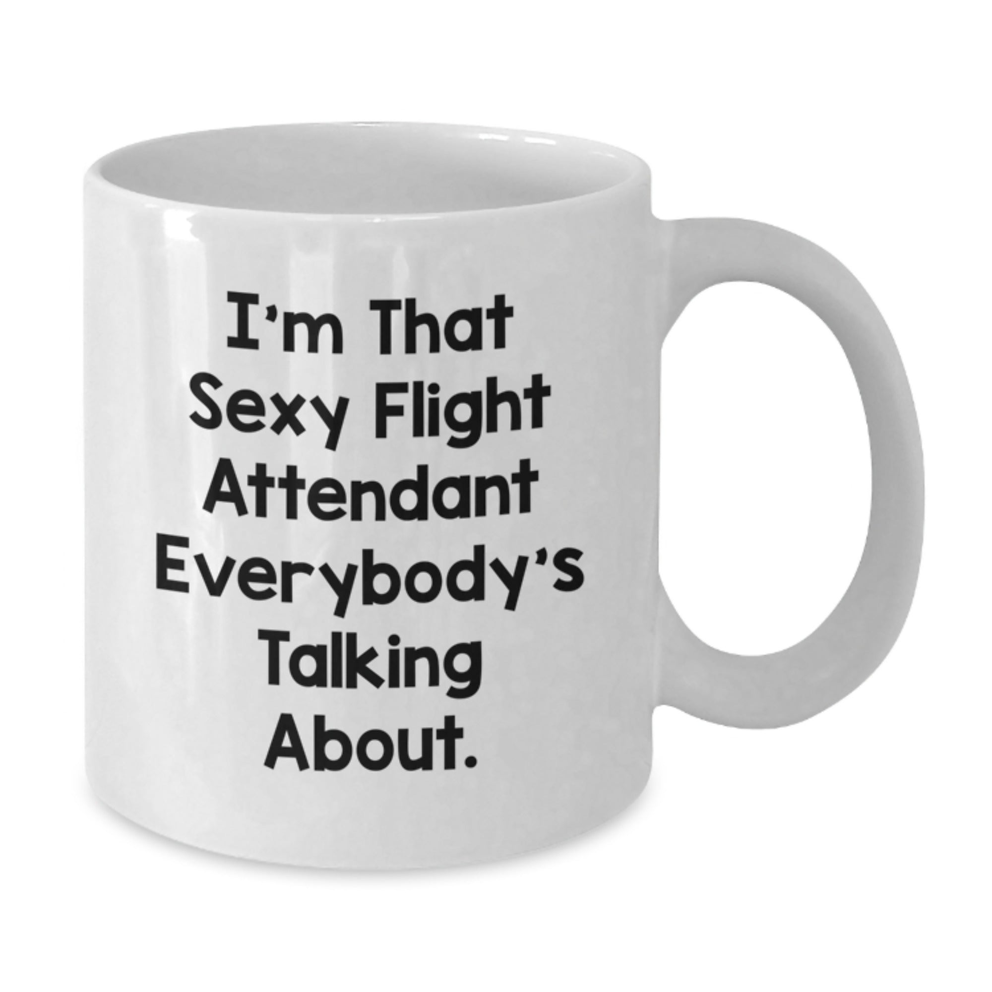 Funny Flight Attendant Gifts - 'I'm That Sexy Flight Attendant Everybody's Talking About.' White Coffee Mug for Birthday from Friends to Coworkers - Additional