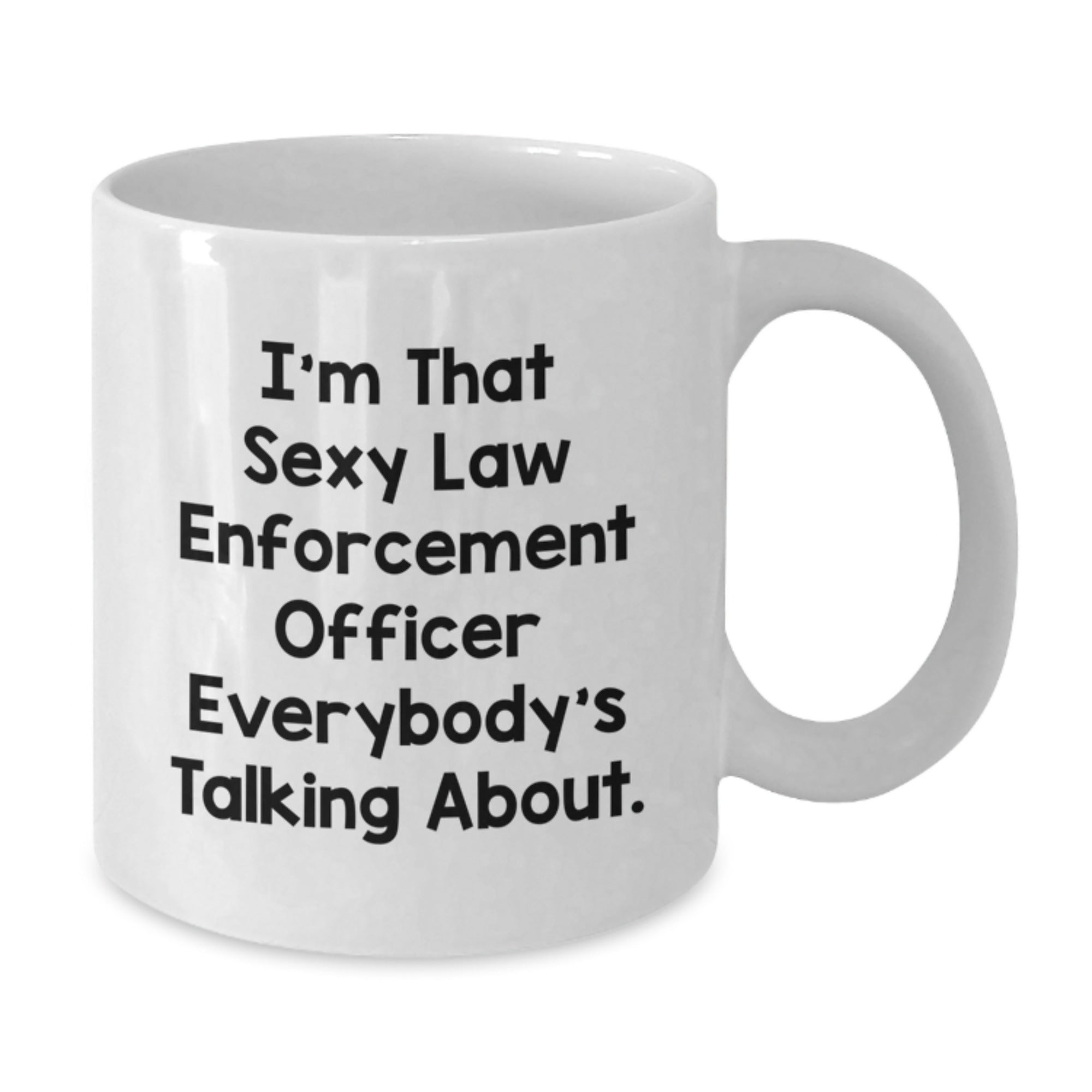 Funny Law Enforcement Officer Gifts for Men, White Coffee Mug with 'I'm That Sexy Law Enforcement Officer Everybody's Talking About.' Quote, Perfect Birthday Unique Gift from Friends or Family - Additional