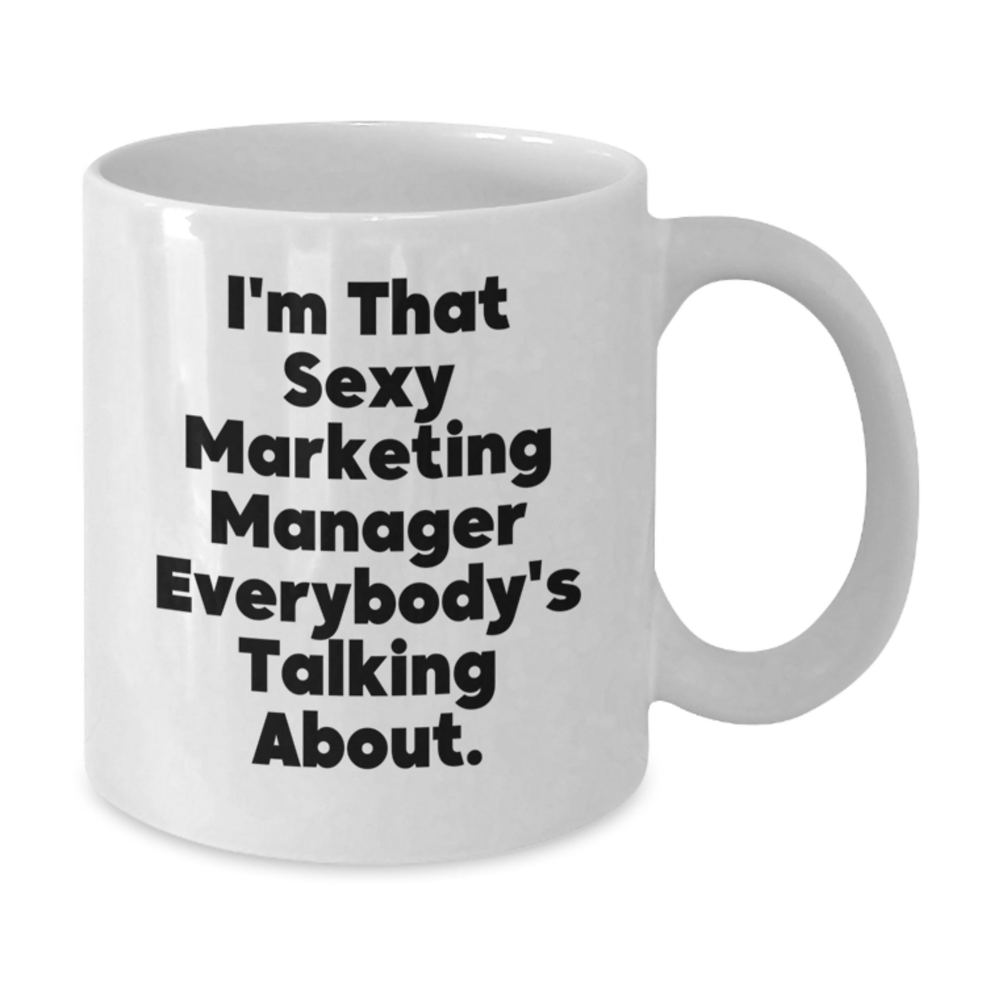 Funny Marketing Manager Gifts, I'm That Sexy Marketing Manager Everybody's Talking About, White Coffee Mug, Birthday Unique Gifts from Friends to Marketing Manager - Additional