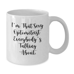 Sexy Optometrist, Funny White Coffee Mug Gifts from Friends for Optometrist Birthday Unique Gifts - Additional