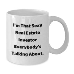 Real Estate Investor Funny Gifts from Friends, White Coffee Mug for Birthday, 'I'm That Sexy Real Estate Investor Everybody's Talking About.' - Additional