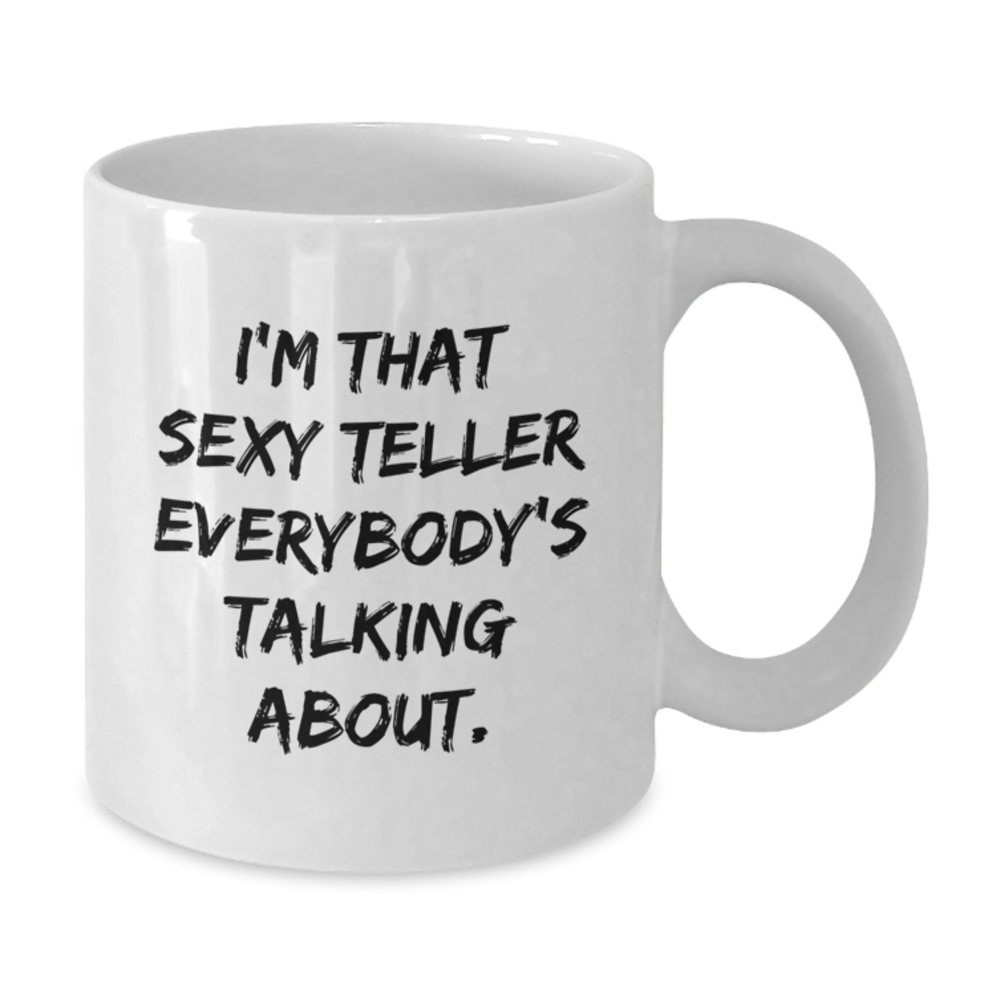 Funny Teller Gifts from Friends and Family - 'I'm That Sexy Teller Everybody's Talking About.' White Coffee Mug for Birthday - Additional