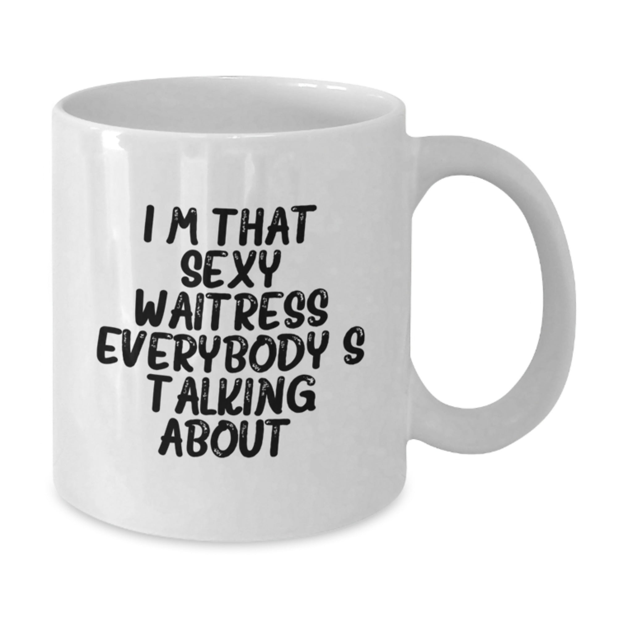 Funny Waitress Gifts, I'm That Sexy Waitress Everybody's Talking About, White Coffee Mug for Birthday from Friends - Additional