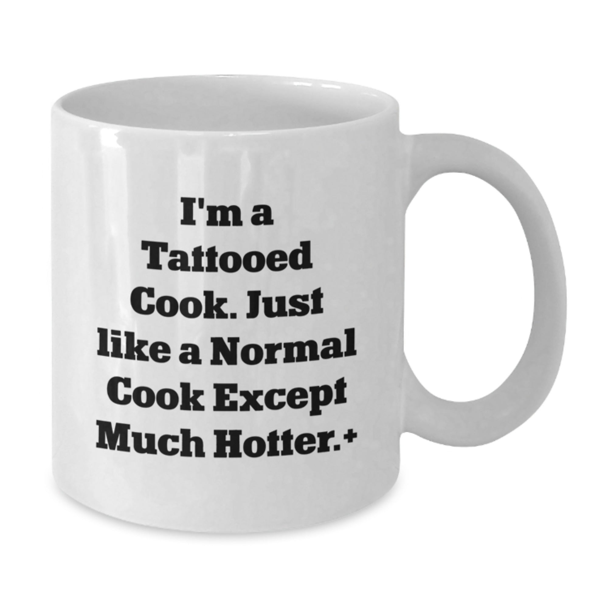 Funny Cook Gifts from Friends for Birthday, I'm A Tattooed Cook. Just Like A Normal Cook Except Much Hotter., White Coffee Mug - Additional