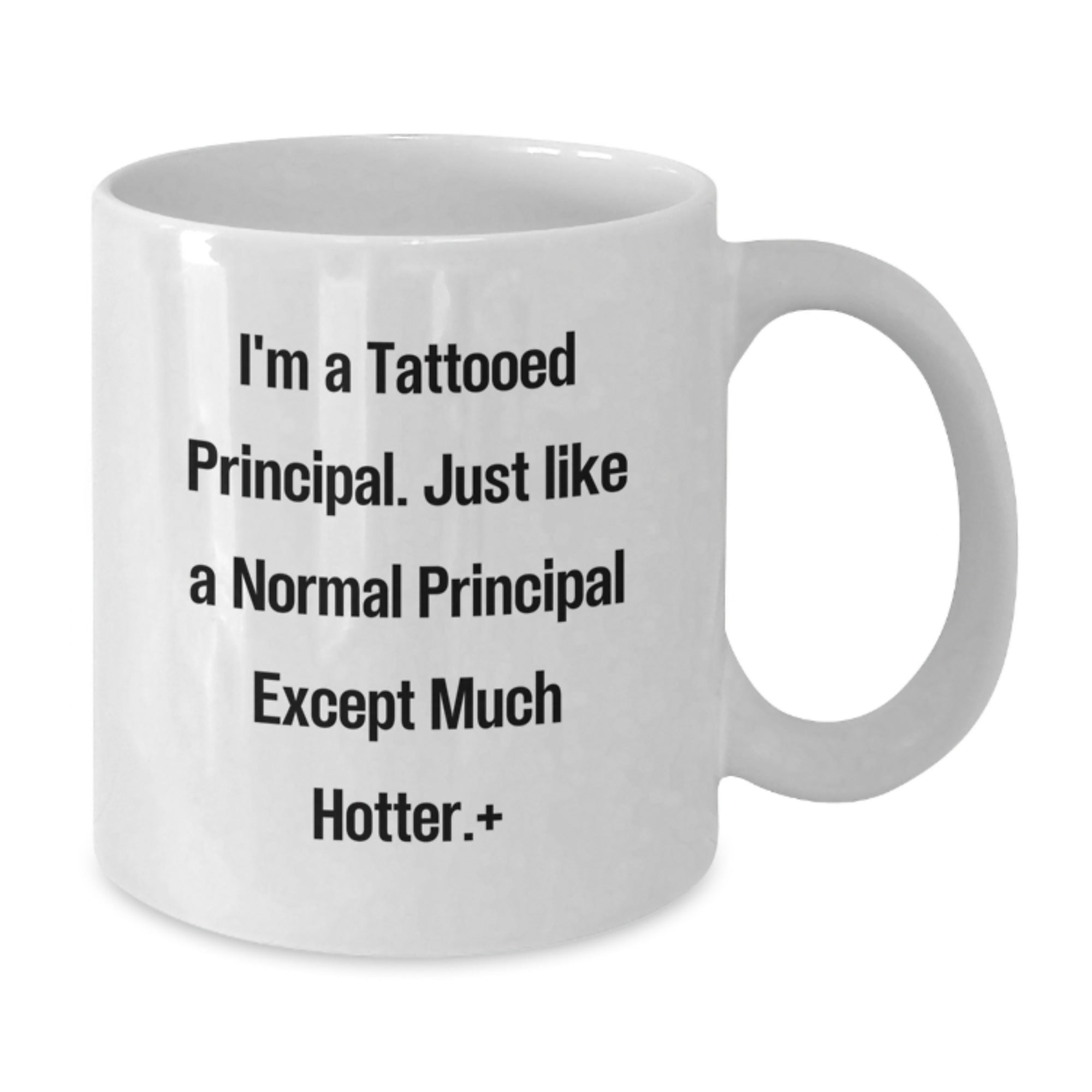 Funny Principal Gifts from Friends and Family - White Coffee Mug, 11oz or 15oz Capacity, Perfect for Birthday, 'I'm A Tattooed Principal. Just Like A Normal Principal Except Much Hotter.' - Additional