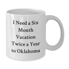 Oklahoma Enthusiast Gifts, Funny White Coffee Mugs, Six Month Vacation Dreams Start Here, Gifts from Friends, Family, or Coworkers for Oklahoma Lovers - Additional