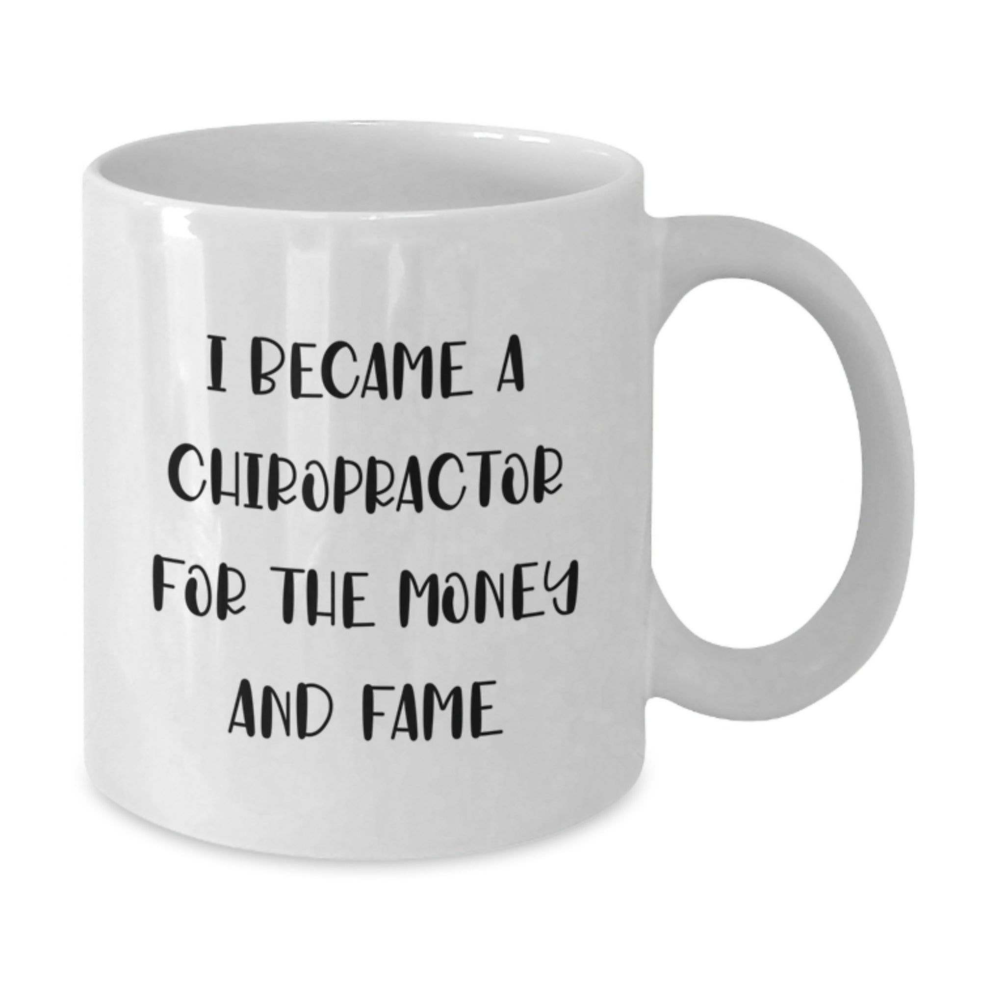 Chiropractor Humor White Coffee Mug, Gifts from Friends for Birthday, 'I Became A Chiropractor For The Money And Fame', Chiropractor Gifts - Additional