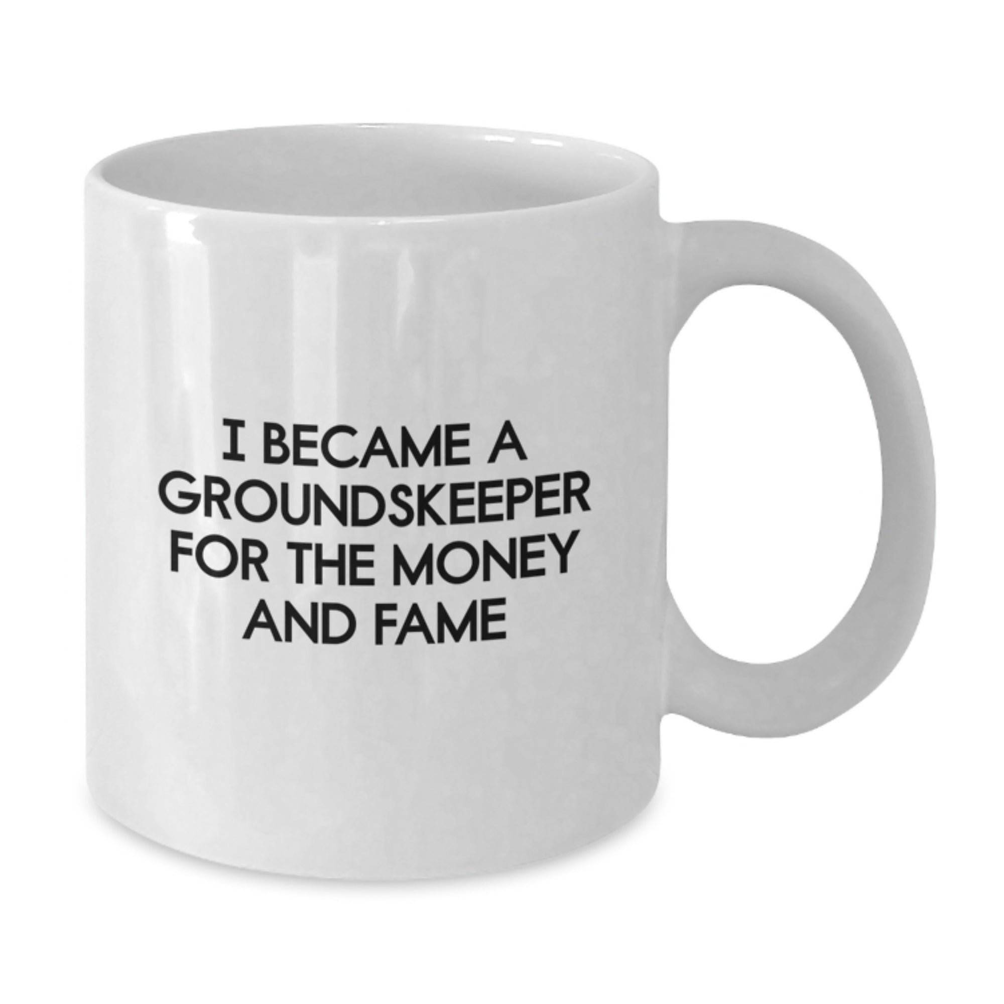 Funny groundskeeper Gifts - I Became A groundskeeper For The Money And Fame White Coffee Mug for Birthday, Gifts from Men for groundskeeper, Unique Birthday Unique Gifts for Men - Additional