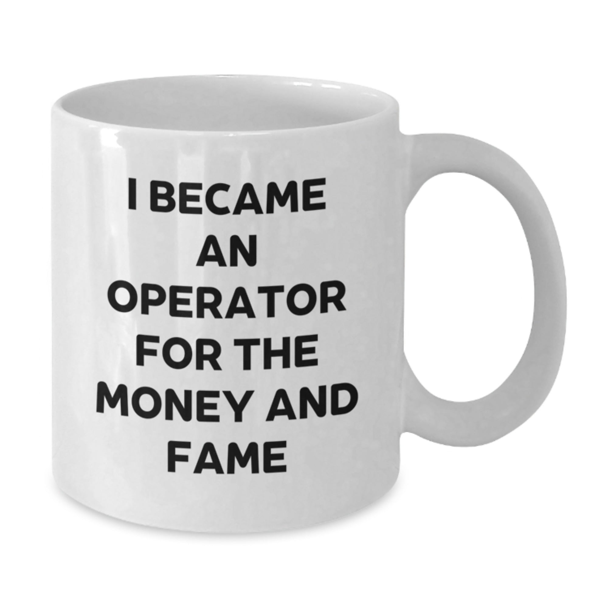 Operator Funny Mugs I Became An Operator For The Money And Fame Gifts from Family to Operator Birthdays - Additional