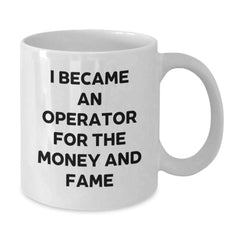 Operator Funny Mugs I Became An Operator For The Money And Fame Gifts from Family to Operator Birthdays - Additional