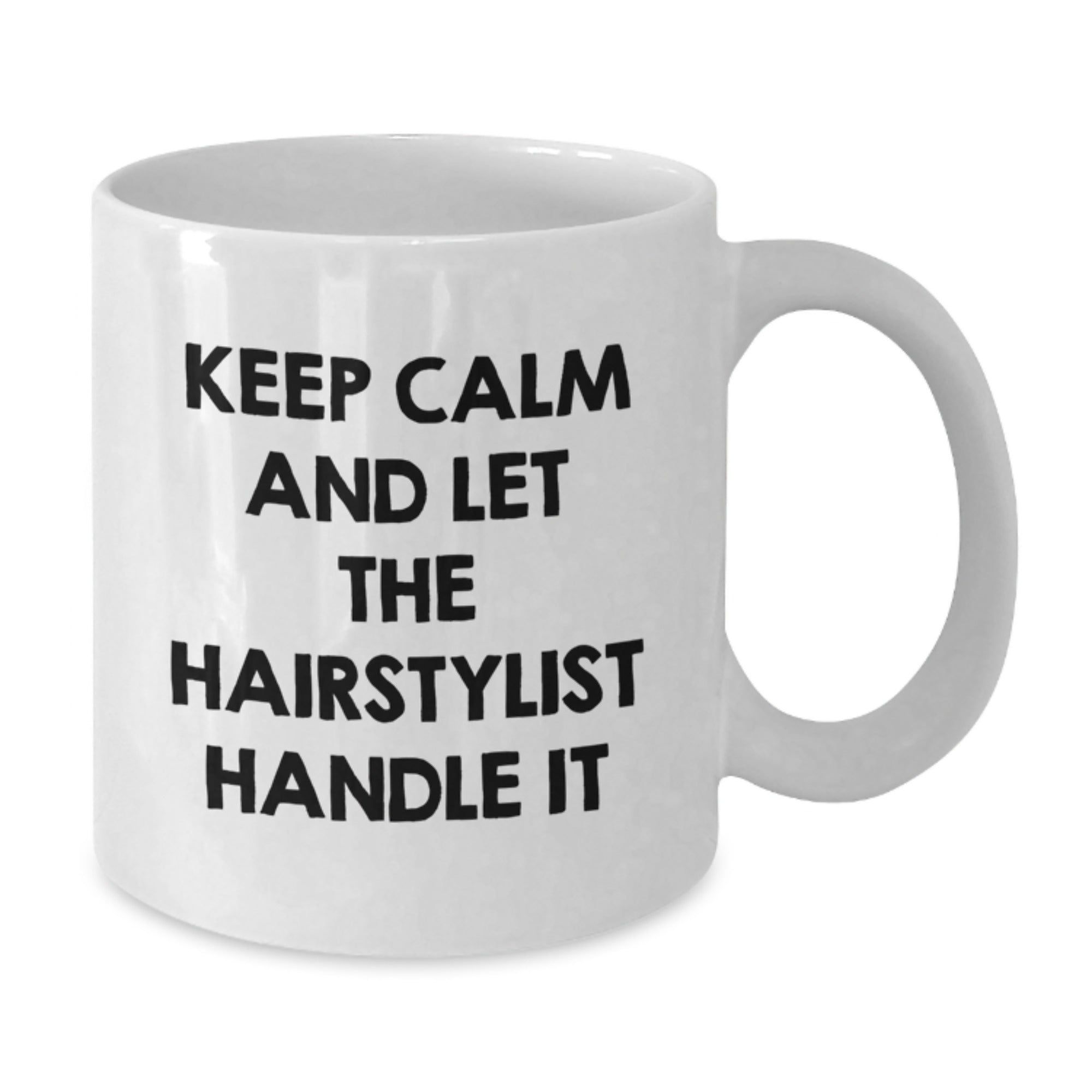 Hairstylist Gifts Funny White Coffee Mug Keep Calm Let The Hairstylist Handle It Gifts from Friends for Hairstylist - Additional