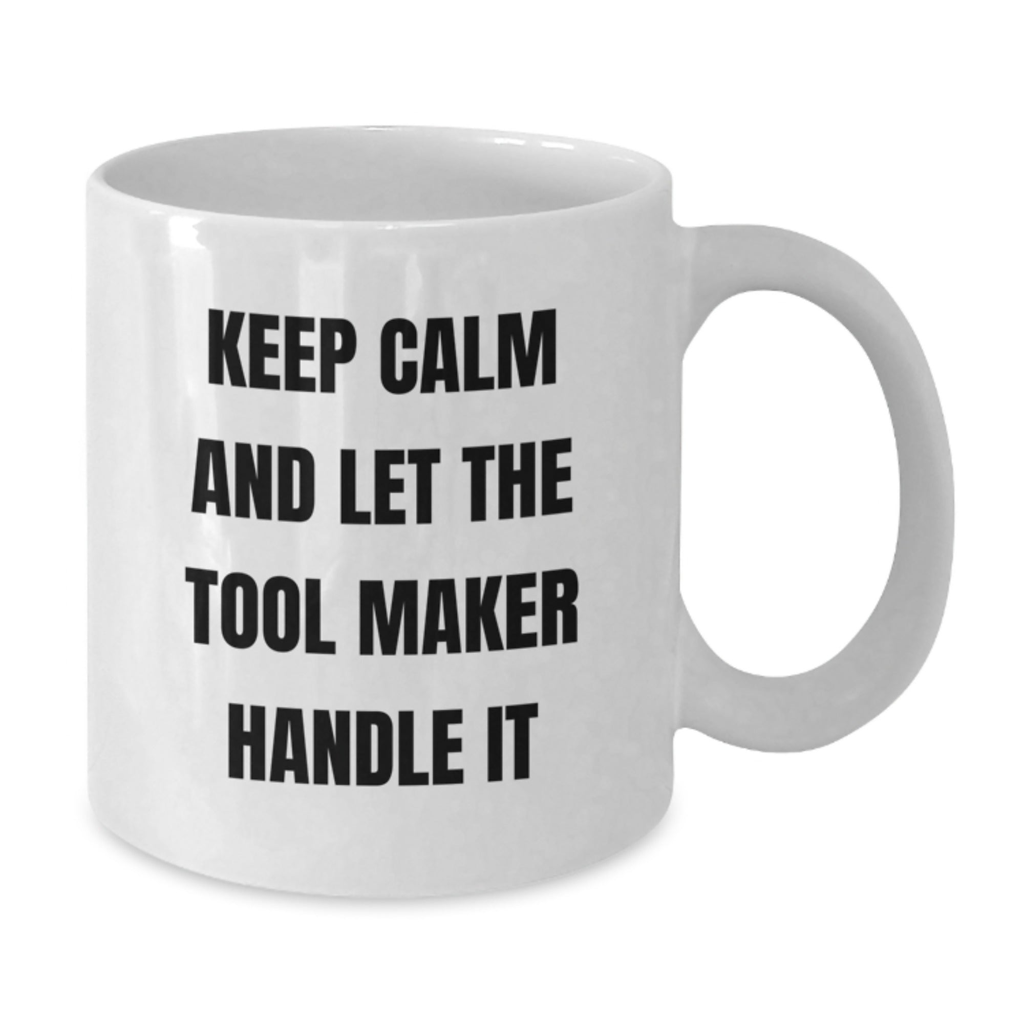 Gifts from Tool Makers - Funny Quote for Tool Maker Birthday Unique Gifts, White Coffee Mug (11oz or 15oz), Perfect Tool Maker Gift for Him or Her - Additional
