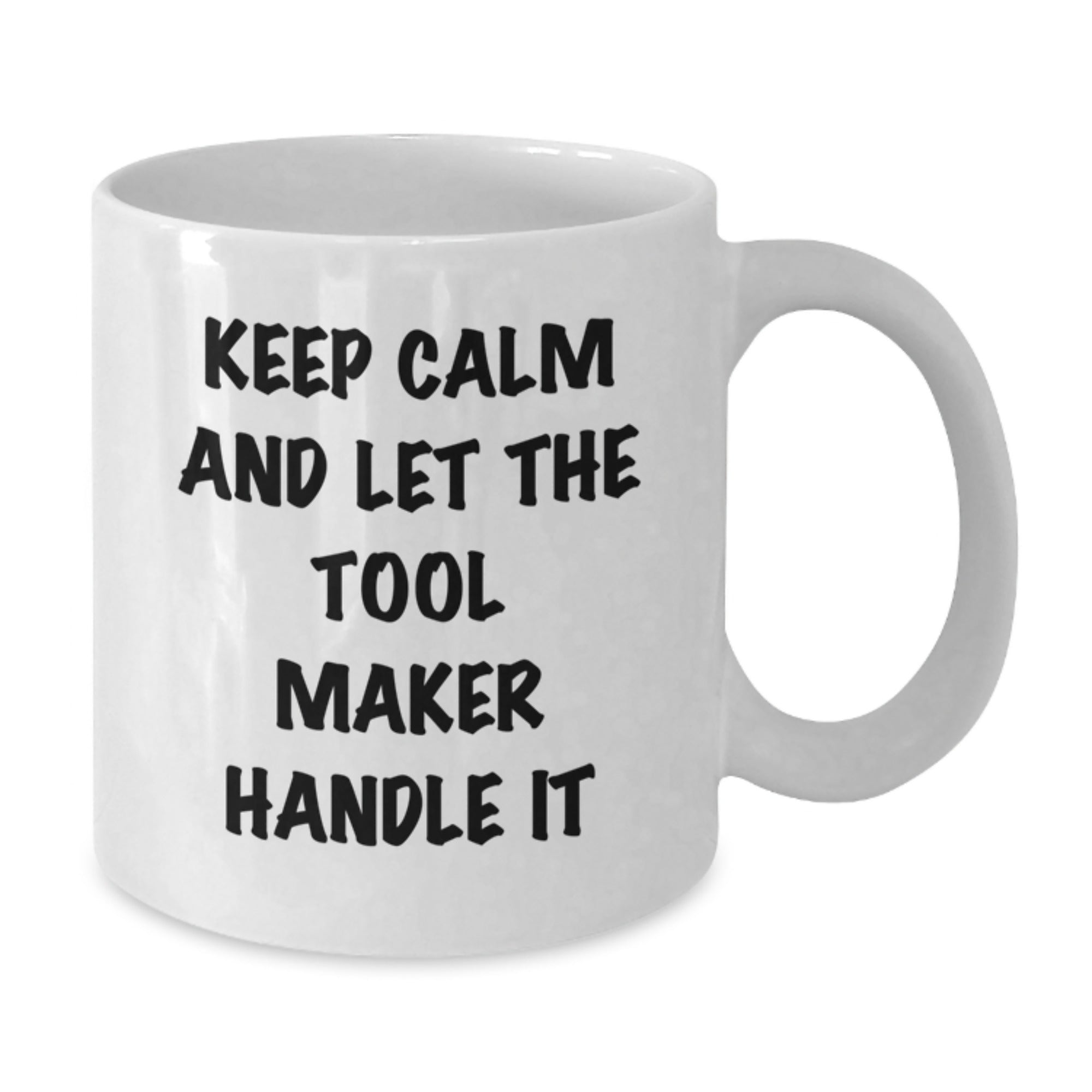 Keep Calm and Let the Tool Maker Handle It, Funny Tool Maker Gifts, White Coffee Mug for Birthday, Unique Gifts from Friends - Additional
