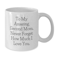 Funny Second Mom Gifts for Her, Unique White Coffee Mug 'To My Amazing Second Mom, Never Forget How Much I Love You.', Gifts from Men to Women at Christmas - Additional