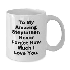 Funny Stepfather Gifts from Men to Their Amazing Stepdads on Christmas Unique Gifts, White Coffee Mug with 'To My Amazing Stepfather, Never Forget How Much I Love You.' - Additional