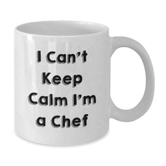 Funny Chef Gifts for Him - I Can't Keep Calm I'm A Chef, White Coffee Mug for Birthday, Gifts from Men to Chef Friends - Additional