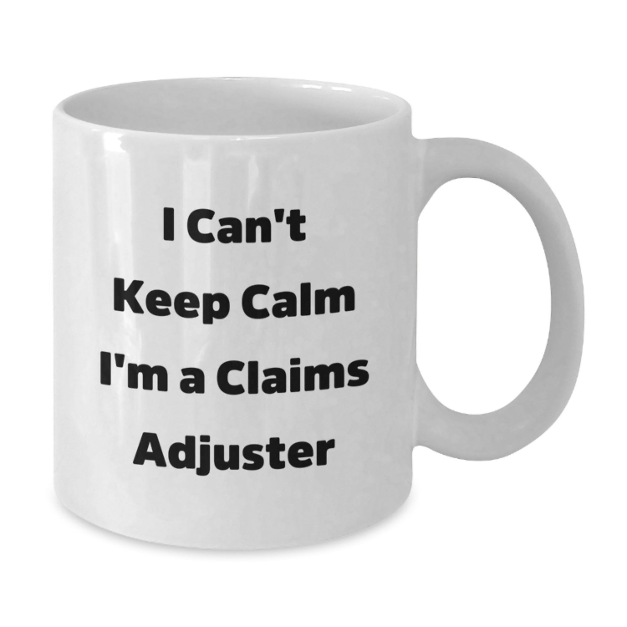 Funny Claims Adjuster Gifts for Men from Friends - I Can't Keep Calm I'm A Claims Adjuster White Coffee Mug, 11oz or 15oz, Graduation Unique Gifts - Additional