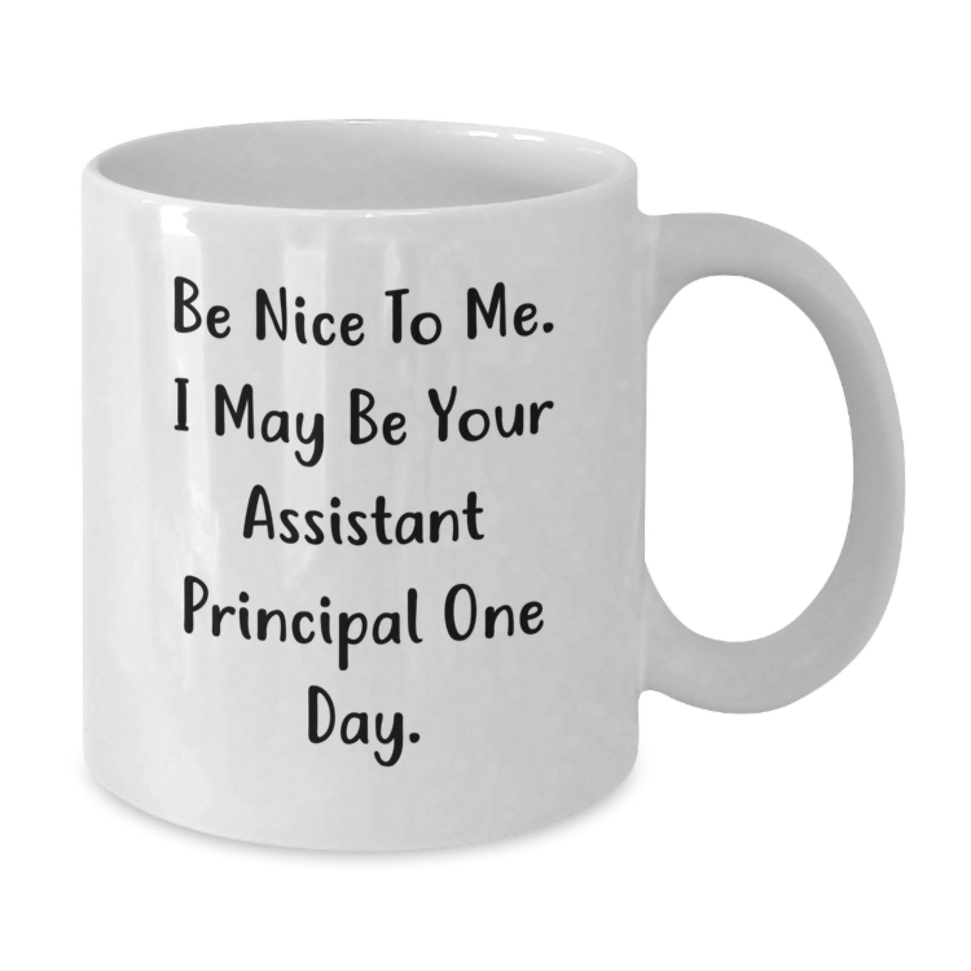 Funny Assistant Principal Gifts for Men from Family - Be Nice To Me. I May Be Your Assistant Principal One Day. White Coffee Mug - Additional