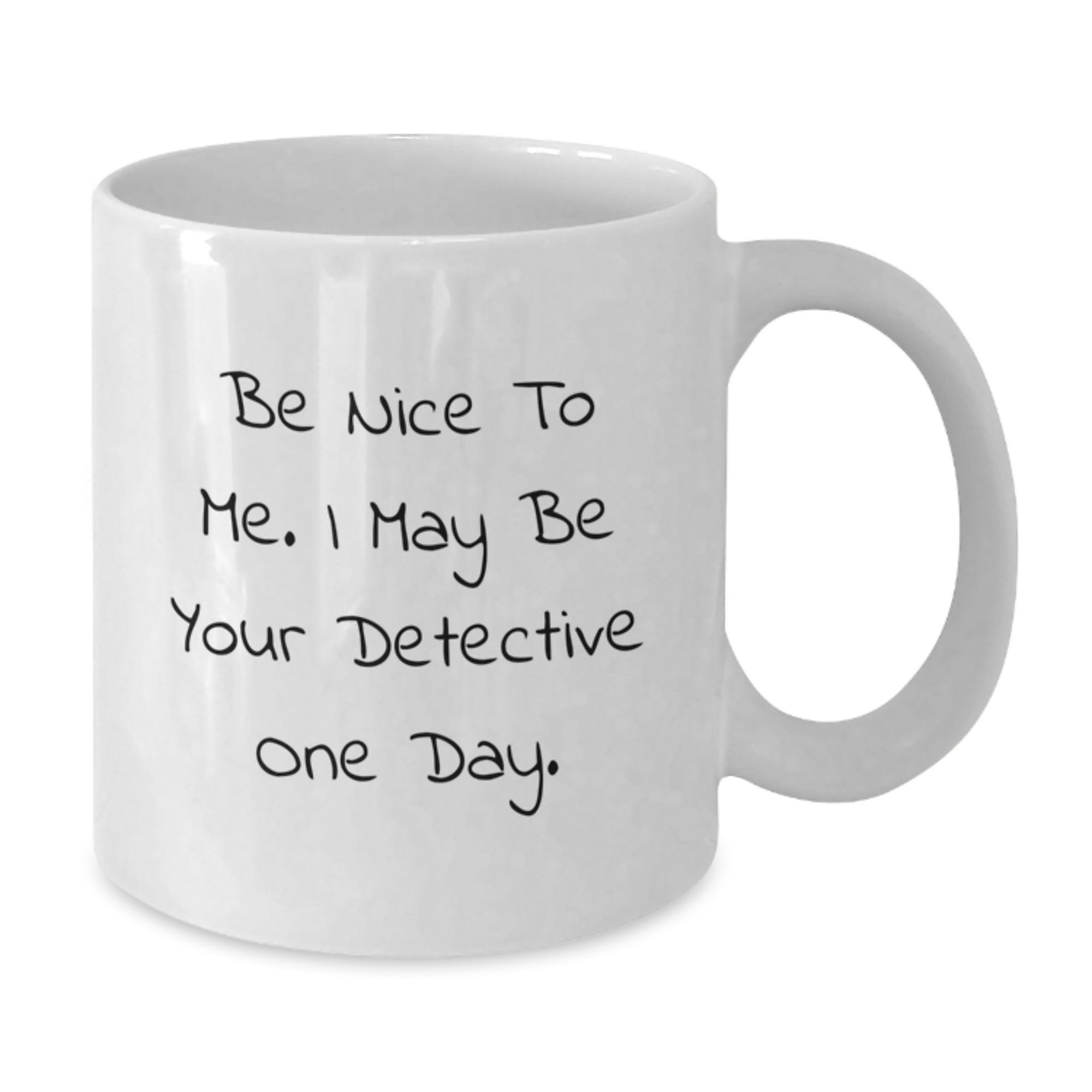 Funny Detective Gifts for Family, White Coffee Mug with 'Be Nice To Me. I May Be Your Detective One Day.' Quote, Christmas Unique Gift for Men Women Friends Coworkers - Additional