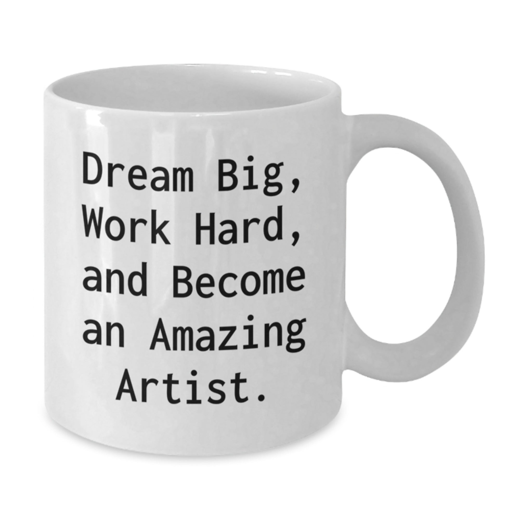 Artist Inspirational Gifts from Friends and Family for Christmas - Funny White Coffee Mug - 'Dream Big, Work Hard, And Become An Amazing Artist.' - Additional