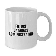 Funny Quote White Coffee Mug for Database Administrator Lover Gifts from Family, Unique Christmas Unique Gifts for Men Women Friends Coworkers Family - Additional