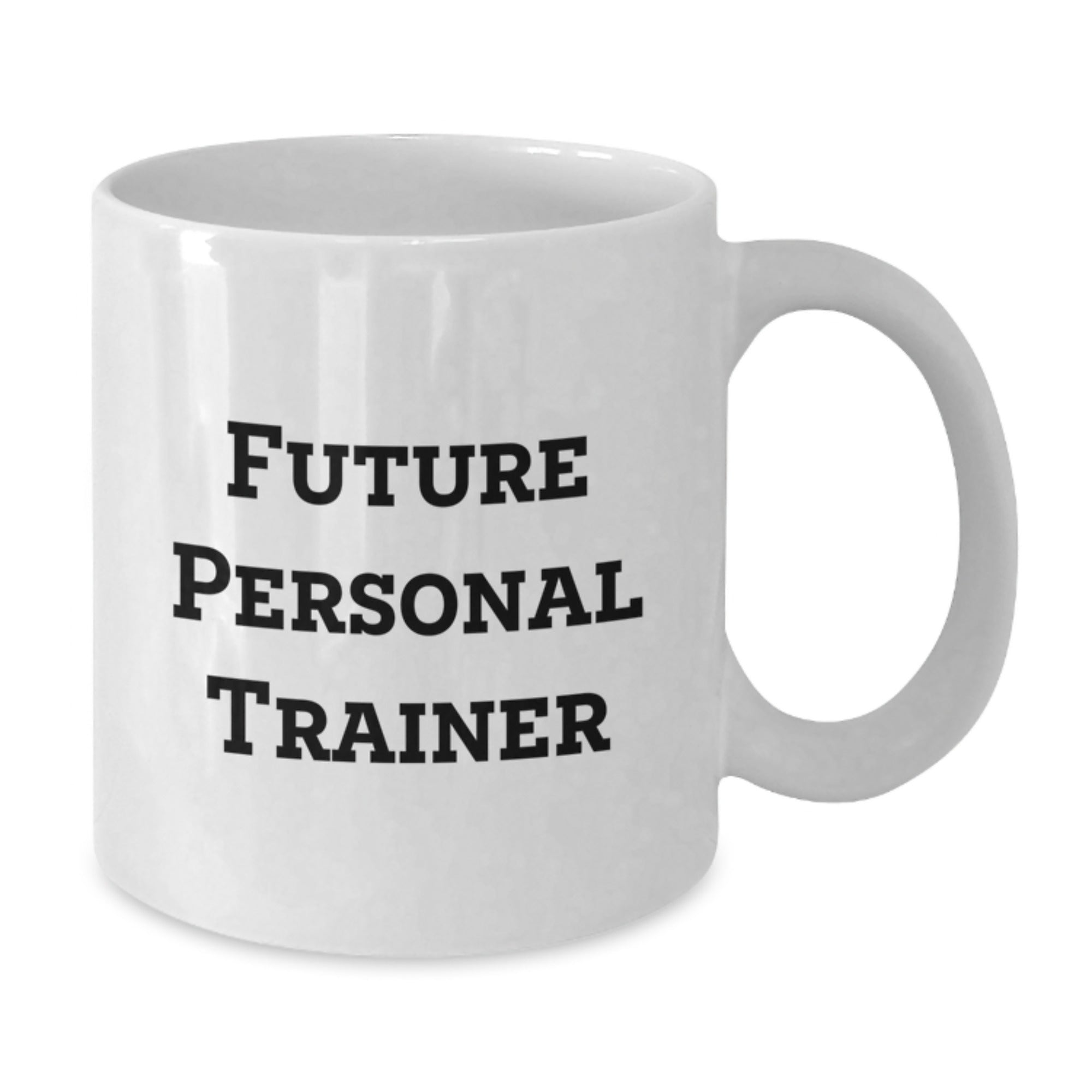 Funny Quote Gifts for Future Personal Trainer White Coffee Mug, Unique Personal Trainer Gifts from Friends, Ceramic White Coffee Mug with Inspirational Quote for Men, Women, Coworkers, Family - Additional