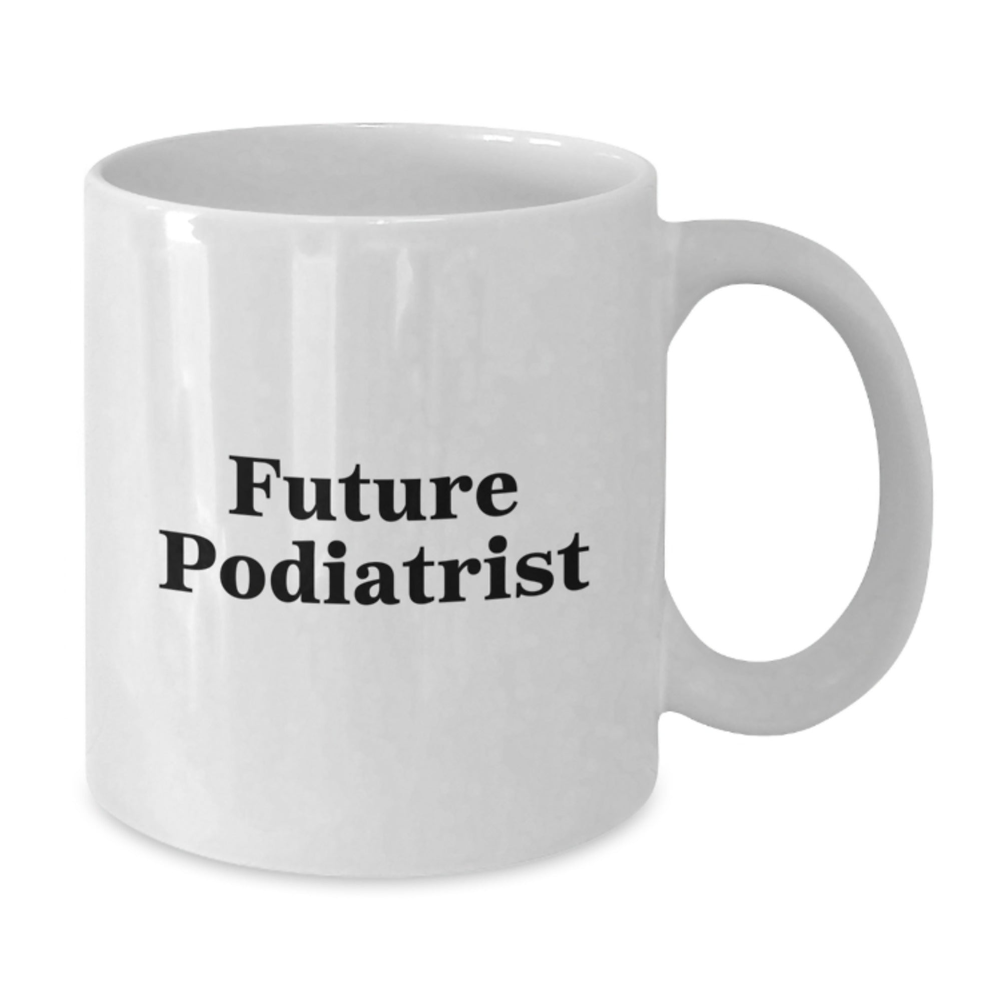 Funny Podiatrist Gifts - White Coffee Mug for Future Podiatrist Graduation, Gifts from Friends for Podiatrist, White Coffee Mug Quote - Additional