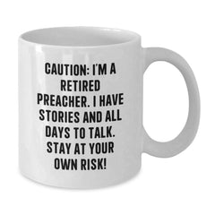 Funny Preacher Gifts, White Coffee Mug for Men, Birthday Unique Presents from Friends, Caution: I'm A Retired Preacher. I Have Stories And All Days To Talk. Stay At Your Own Risk! - Additional