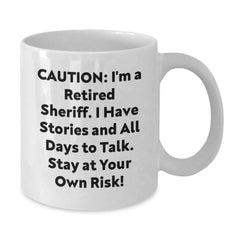 Funny Sheriff White Coffee Mug - Gifts from Men to Sheriff for Birthday - Caution: I'm A Retired Sheriff, Stay At Your Own Risk! - 11oz or 15oz Ceramic Mug - Additional