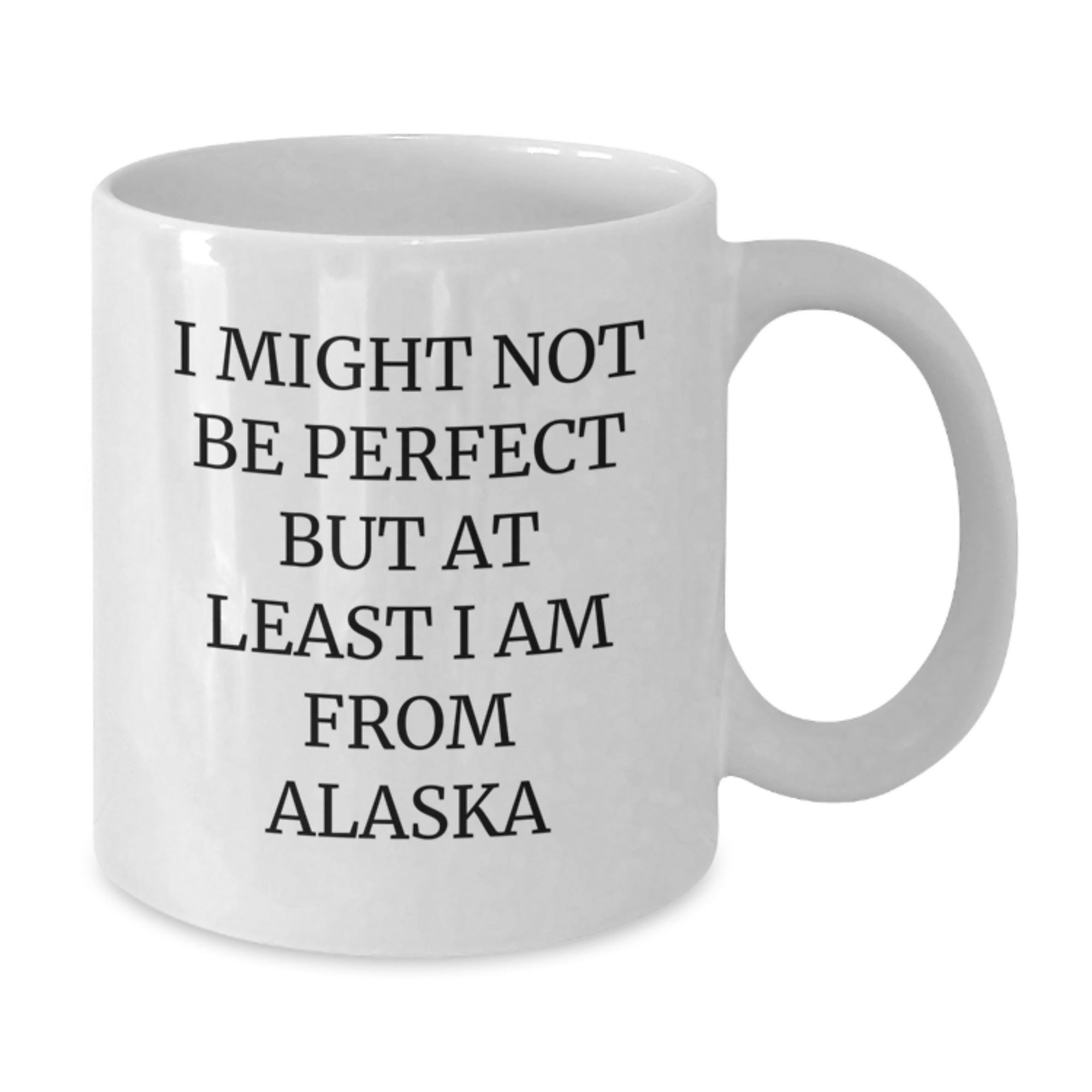 Funny Alaska White Coffee Mug Gifts from Friends and Family for Birthday, 'I Might Not Be Perfect But At Least I Am From Alaska', 11oz or 15oz, Ceramic, Microwave and Dishwasher Safe - Additional