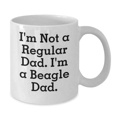 Funny Beagle Dad Gifts for Men from Beagle Dog Lover, I'm Not A Regular Dad. I'm A Beagle Dad. White Coffee Mug - 11oz or 15oz Ceramic Mug for Christmas Unique Gifts - Additional